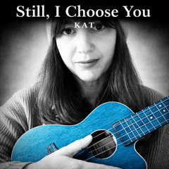 Still, I Choose You
