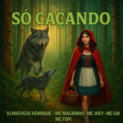 SO CAÇANDO -  DJ MATHEUS HENRIQUE - MC MAGRINHO -  MC JHEY - MC GW  - MC FOPI
