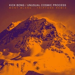 Kick Bong & Unusual Cosmic Process - Mont Blanc (Triptone Remix)