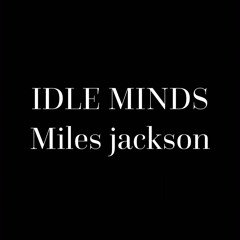 idle minds miles jackson 2021