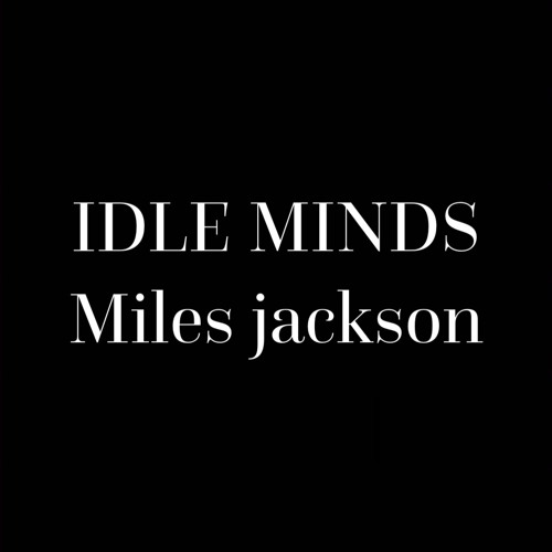 idle minds miles jackson 2021