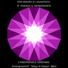 Shirobeats & Louverture ft. HalaCG & DEMONDICE - CYBERSPACE DREAMS (HangmanHT "Slow It Down" Mix)