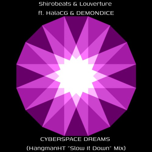Shirobeats & Louverture ft. HalaCG & DEMONDICE - CYBERSPACE DREAMS (HangmanHT "Slow It Down" Mix)