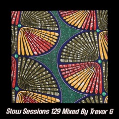 Slow Sessions 129 Mixed By Trevor G (ZA)