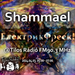 Shammael - Tilos Rádió - ElektrikFreek 2024/04/03