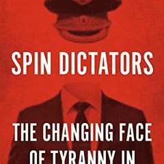 [GET] PDF EBOOK EPUB KINDLE Spin Dictators: The Changing Face of Tyranny in the 21st Century by  Dan