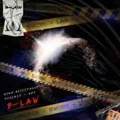 B-Law - HIGH RESISTANCE PODCAST 009