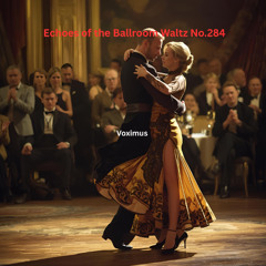 Echoes of the Ballroom Waltz No.284 (Original Composition)