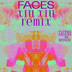 Flying Moon In Space - Faces (Xiu Xiu Remix)