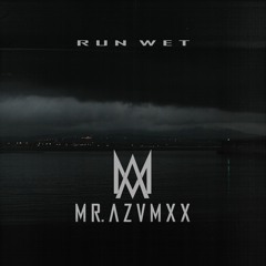 MR.AZVMXX - RUN WET