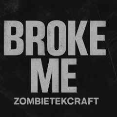 Broke me