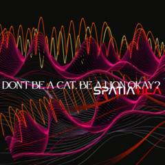 Don't be a cat ,be a lion Okay? (Original Mix)