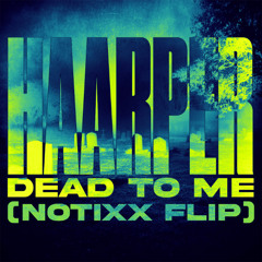 HAARPER - Dead To Me (Notixx Flip)