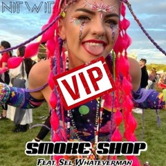 NITWIT x Cvptvgon - Smoke Shop (feat. Sel Whateverman) VIP [Extended Version]
