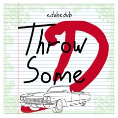 Throw Some D's (edubedub edit)