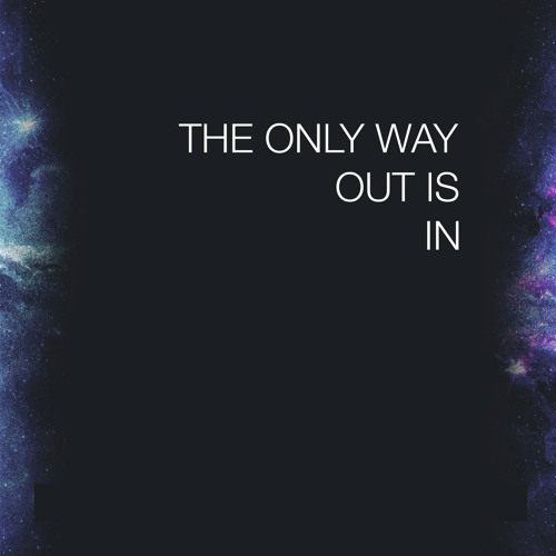 the only way out is in
