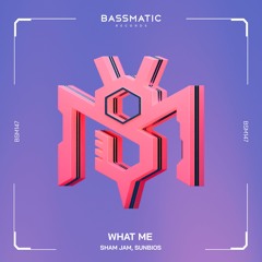 Sham Jam, Sunbios - What Me | Bassmatic Records