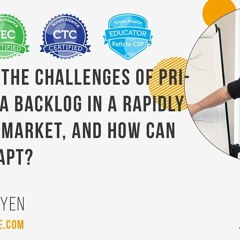 What are the Challenges of Prioritizing a Backlog in a Rapidly Changing Market?