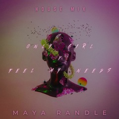 Only Girl X Feel My Needs (house mix) - Maya Randle