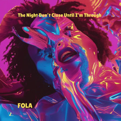 The Night Don’t Close Until I’m Through