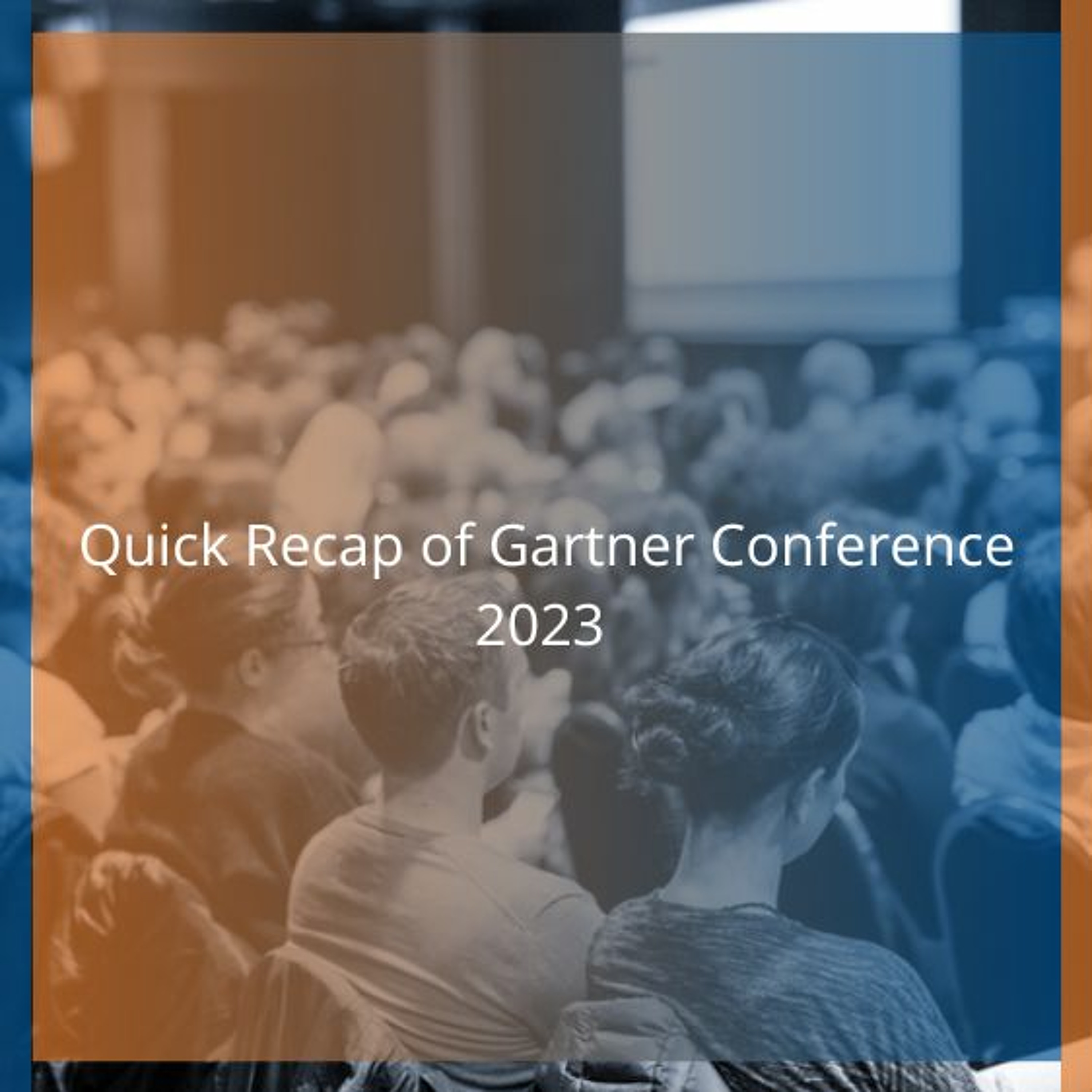 Quick Recap Of Gartner Conference 2023 - Audio Blog