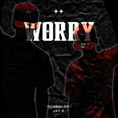 Worry ft. Jay D