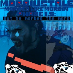 MORBIUSTALE: Morbed Like Morbin' PHASE 1.5: "But the morbed the morb"