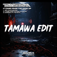 Transforma, Xylym - It Came From The Dark (TAMAWA Edit)