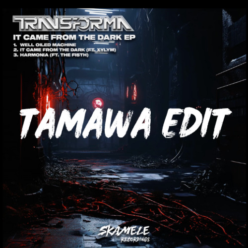 Transforma, Xylym - It Came From The Dark (TAMAWA Edit)