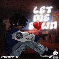 Let Me Down By Perry B