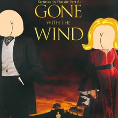 Farticles In The Air Part 6: Gone With The Wind