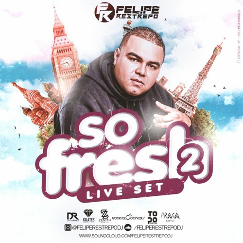 SO FRESH 2 MIXED BY FELIPE RESTREPO DJ