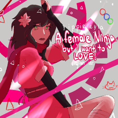 A female ninja, but i want to love (English ver. ft. Solaria)