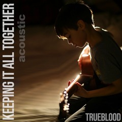 Trueblood "Keeping It All Together" (acoustic)