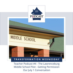 Teacher Podcast #4 - The Lawrenceburg Middle School Pilot - Getting Permission Our July 1 Conversation
