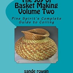 [Read] KINDLE 📰 The Joy of Basket Making Volume Two: Pine Spirit's Complete Guide to