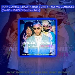 Jhay Cortez, J.Balvin, Bad Bunny - No Me Conoces (SertZ x Mazzo Festival Mix)