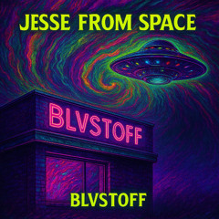 BLVSTOFF - Jesse From Space