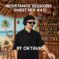 RESISTANCE SESSIONS GUEST MIX #47 - by OKTAVIO