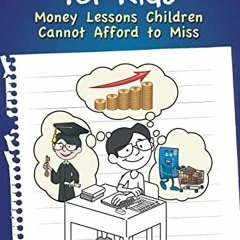 View KINDLE 🖌️ Finance 101 for Kids: Money Lessons Children Cannot Afford to Miss by