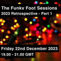 The Funky Foot Sessions 186 - 22 - 12 - 23 - 2023 Retrospective - Part 1