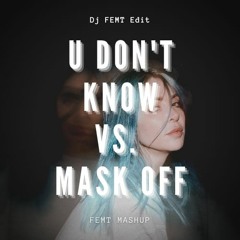 U Don't Know Vs Mask Off (FEMT Mashup)