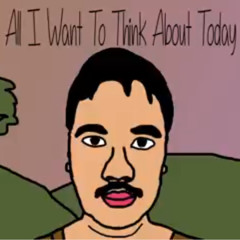 All I Want to Think About Today