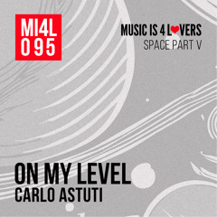 Carlo Astuti - On My Level (Original Mix) [Music is 4 Lovers] [MI4L.com]