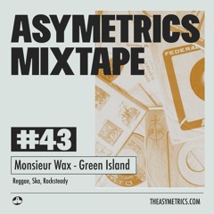 Asymetrics Mixtape #43 : Monsieur Wax - Green Island