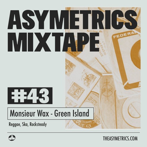 Asymetrics Mixtape #43 : Monsieur Wax - Green Island