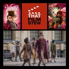 That Film Stew Ep 460 - Wonka (Review)