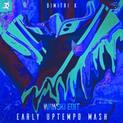 Dimitri K - Early Uptempo Mash (Wawski Edit)