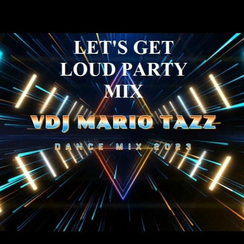 Stream 2023 LETS GET LOUD PARTY DANCE MIX VDJ DJ MARIO TAZZ (FOR PRO