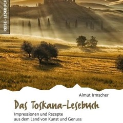 Das Toskana-Lesebuch: Impressionen und Rezepte aus dem Land von Kunst und Genuss (Reise-Lesebuch /